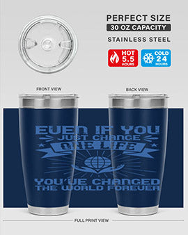Even if you just change one life you’ve changed the world forever Style 4#- volunteer- Tumbler