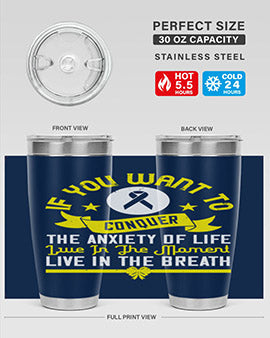 If you want to conquer the anxiety of life live in the moment live in the breath Style 41#- self awareness- Tumbler