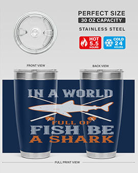 In a world full of fish be a shark Style 66#- shark  fish- Tumbler