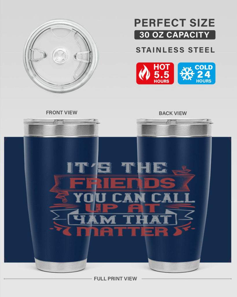 It’s the friends you can call up at am that matter Style 75#- Best Friend- Tumbler