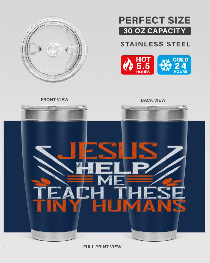 JESUS HELP ME TEACH THESE TINY HUMANS Style 96#- teacher- tumbler