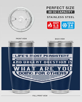 Life’s most persistent and urgent question is what are you doing for others Style 41#- volunteer- Tumbler
