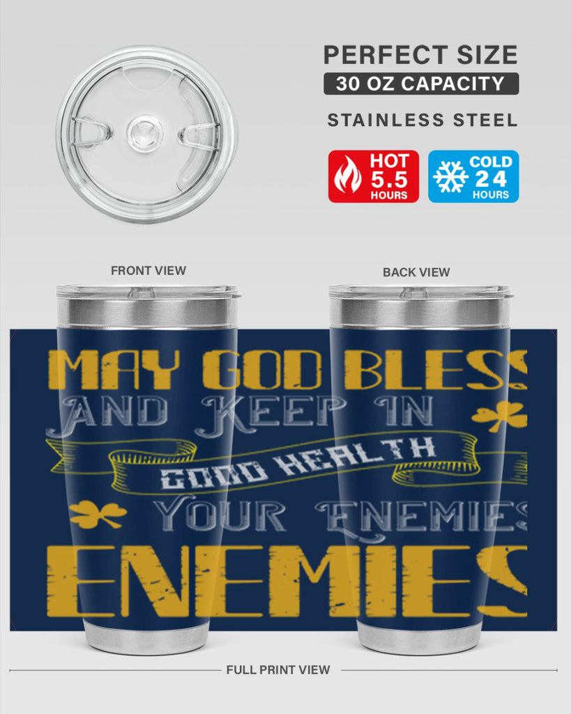 May God bless and keep in good health your enemies’ enemies Style 117#- St Patricks Day- Tumbler