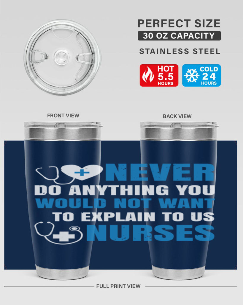 Never do anything you would not want to explain to us nurses Style 297#- nurse- tumbler