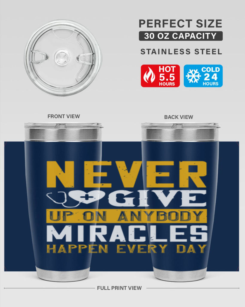 Never give up on anybody Miracles happen every day Style 293#- nurse- tumbler