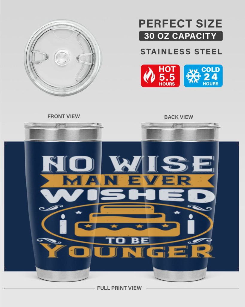 No wise man ever wished to be younger Style 53#- birthday- tumbler