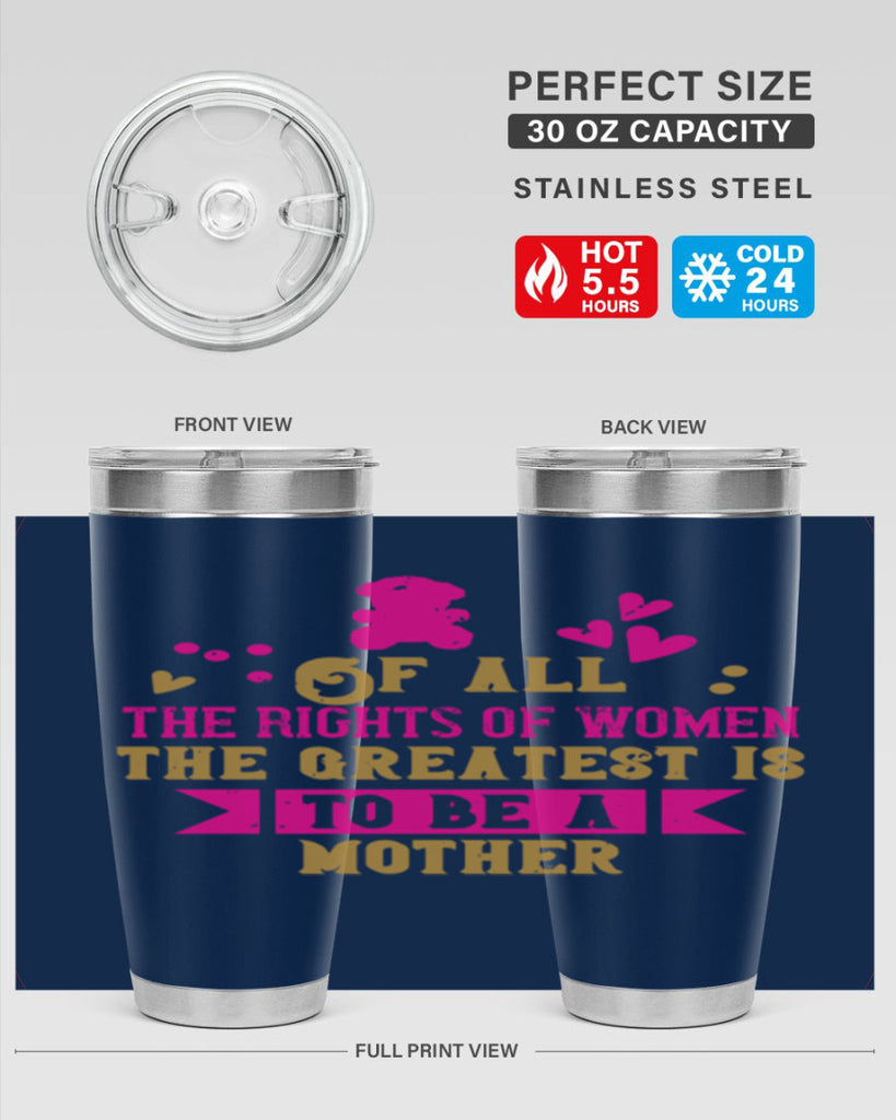 Of all the rights of women the greatest is to be a mother Style 21#- baby- Tumbler