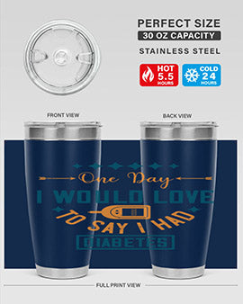 One Day I Would Love To Say I Had Diabetes Style 16#- diabetes- Tumbler