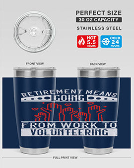 Retirement Means Going From Work To Volunteering Style 31#- volunteer- Tumbler