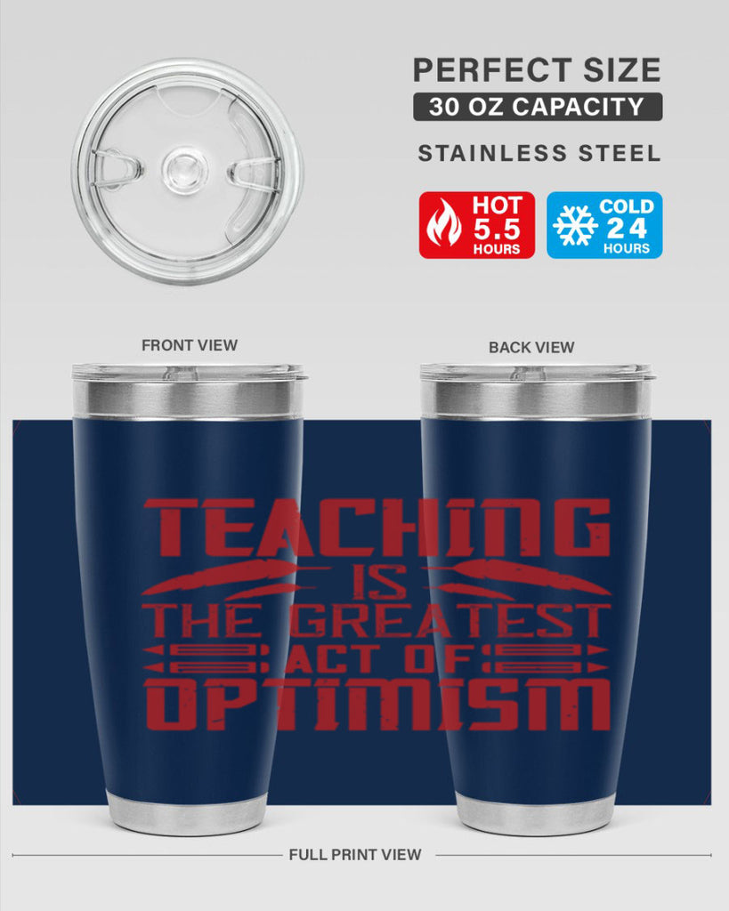 Teaching is the greatest act of optimism Style 8#- teacher- tumbler