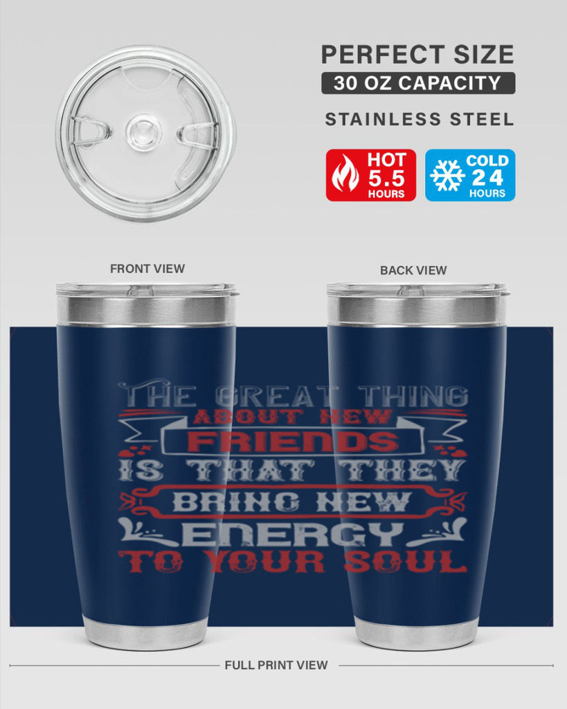 The great thing about new friends is that they bring new energy to your soul Style 36#- Best Friend- Tumbler