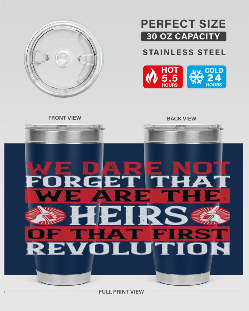 We dare not forget that we are the heirs of that first revolution Style 197#- Fourt Of July- Tumbler