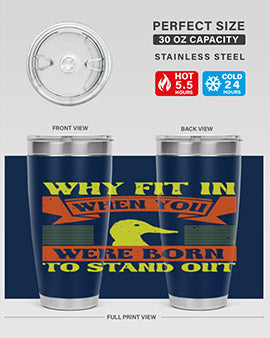 Why Fit In When You Were Born to Stand Out Style 7#- duck- Tumbler