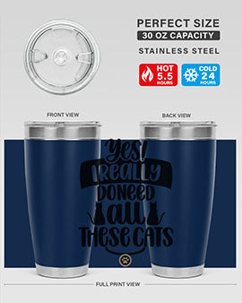 Yes I Really Do Need Style 109#- cat- Tumbler
