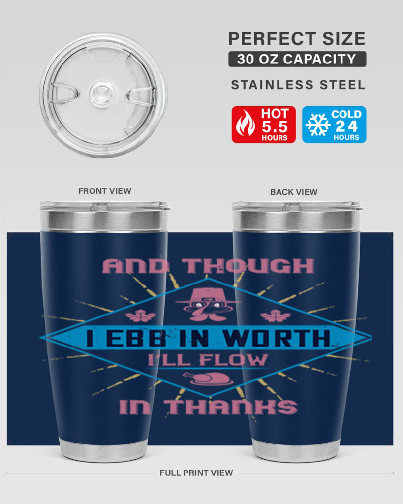 and though i ebb in worth i’ll flow in thanks 49#- thanksgiving- Tumbler