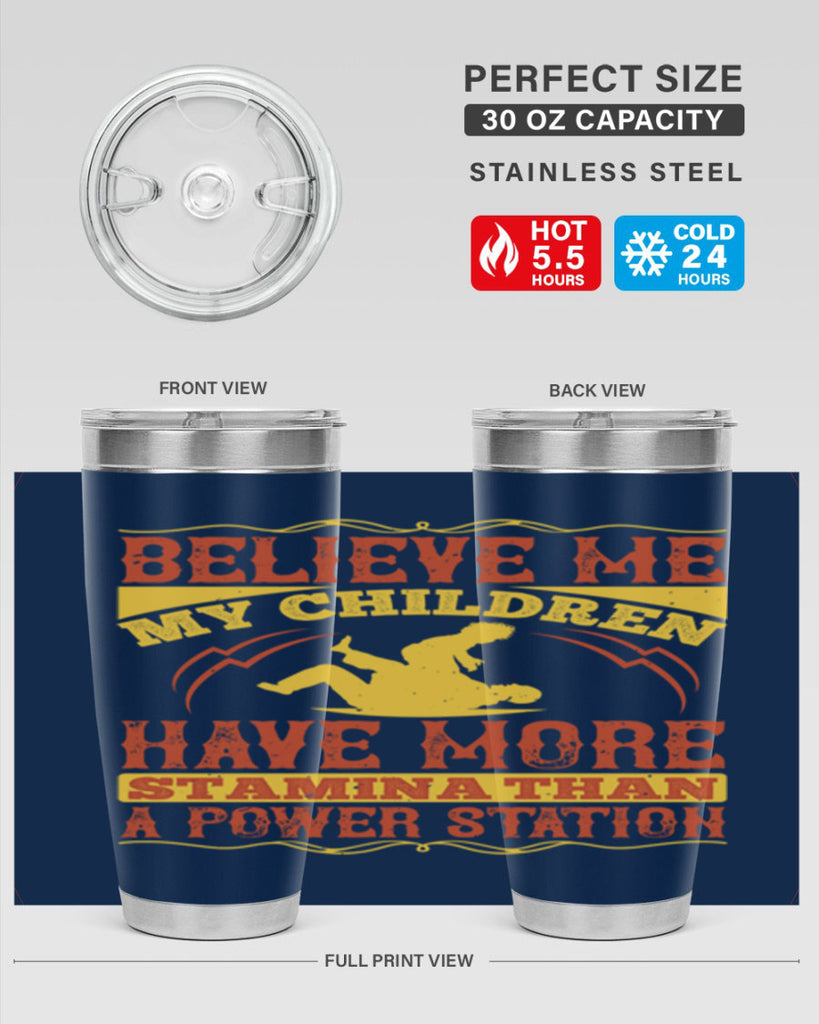believe me my children have more stamina than a power station 3#- Parents Day- Tumbler