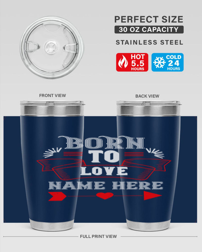 born to love name here 65#- valentines day- Tumbler
