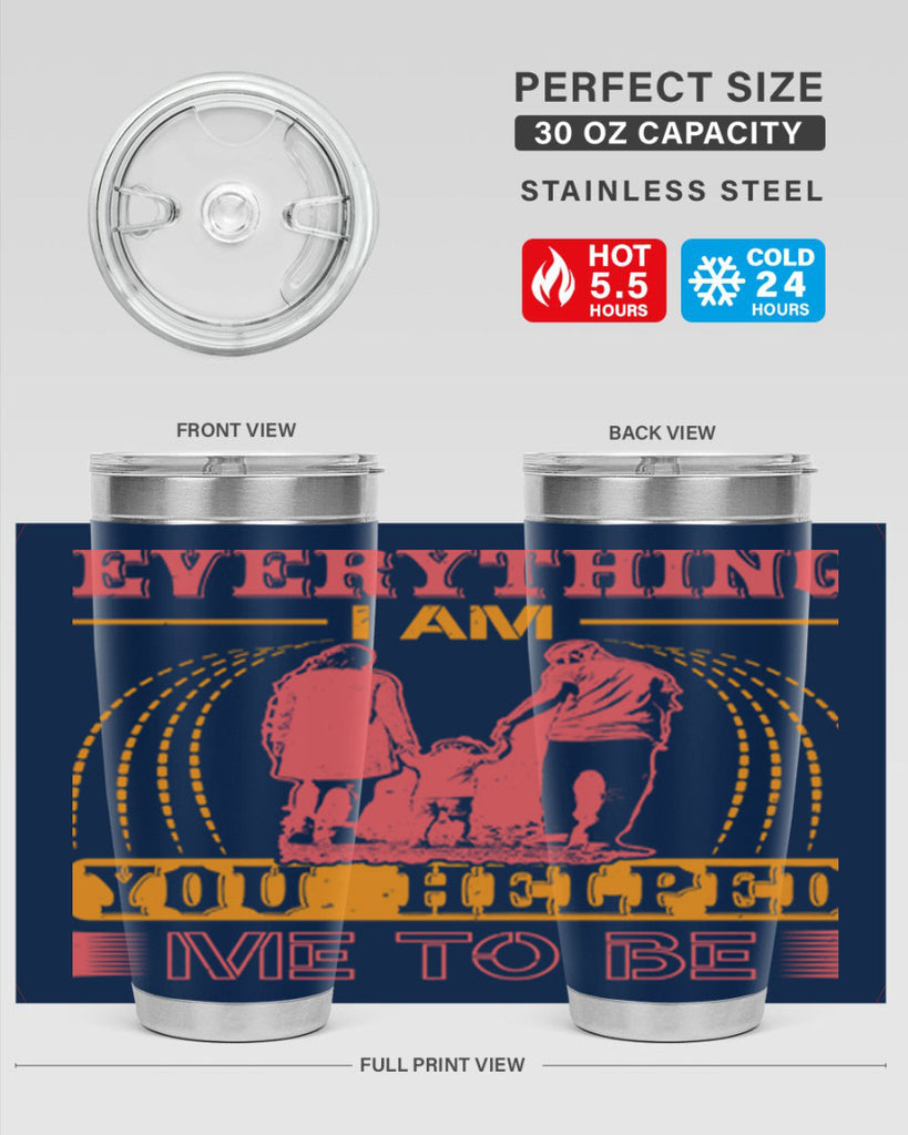 everything i am you helped me to be 87#- mothers day- Tumbler