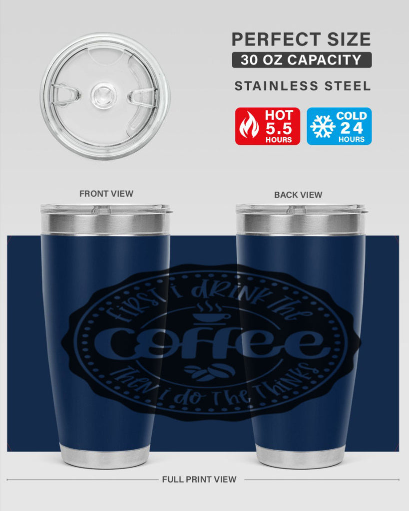 first i drink the coffee then i do the thinks 121#- coffee- Tumbler