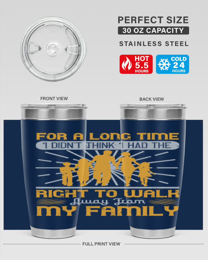 for a long time i didnt think i had the right to walk away from my family 89#- walking- Tumbler