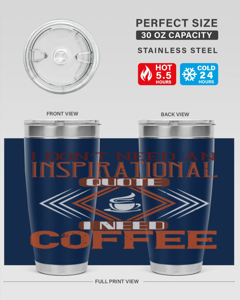 i don’t need an inspirational quotei need coffe 256#- coffee- Tumbler