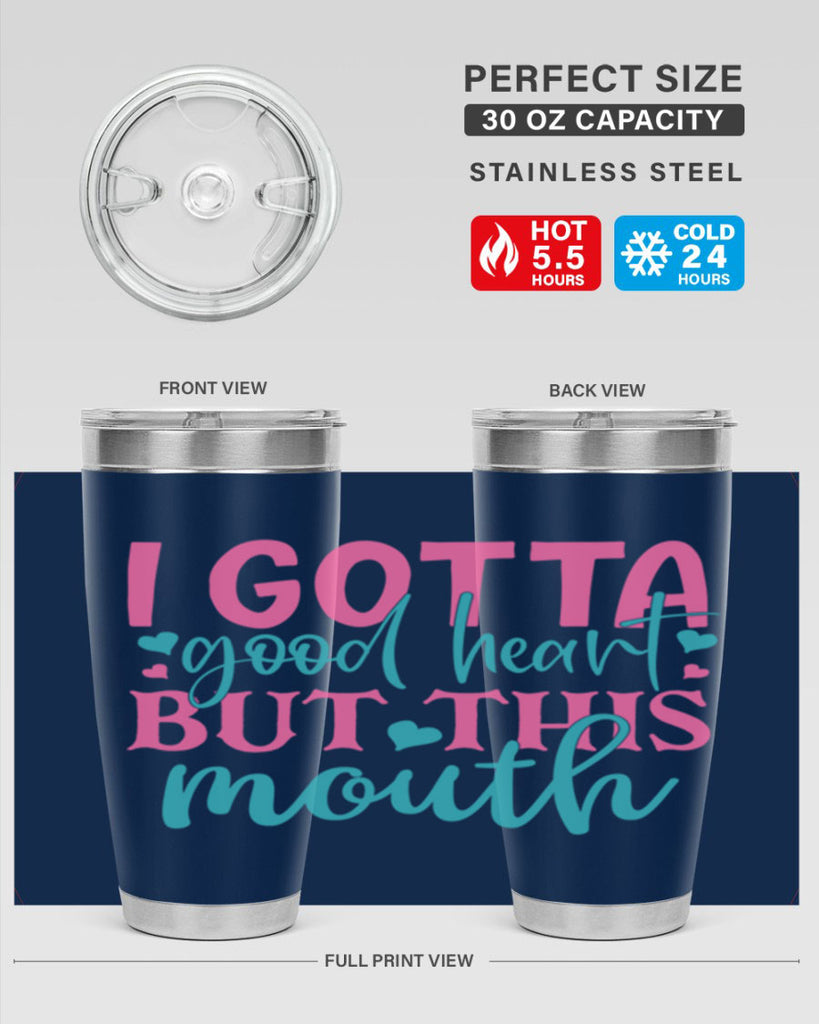 i gotta good heart but this mouth 339#- mom- Tumbler