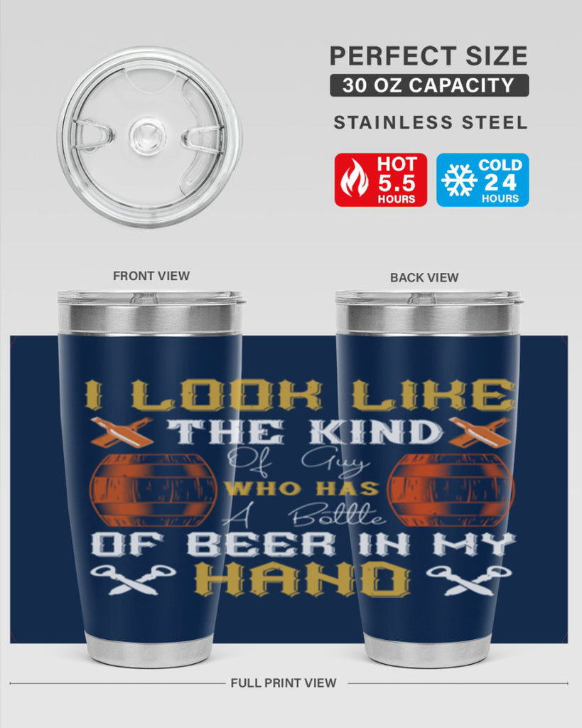 i look like the kind of guy who has a bottle of beer in my hand 76#- beer- Tumbler