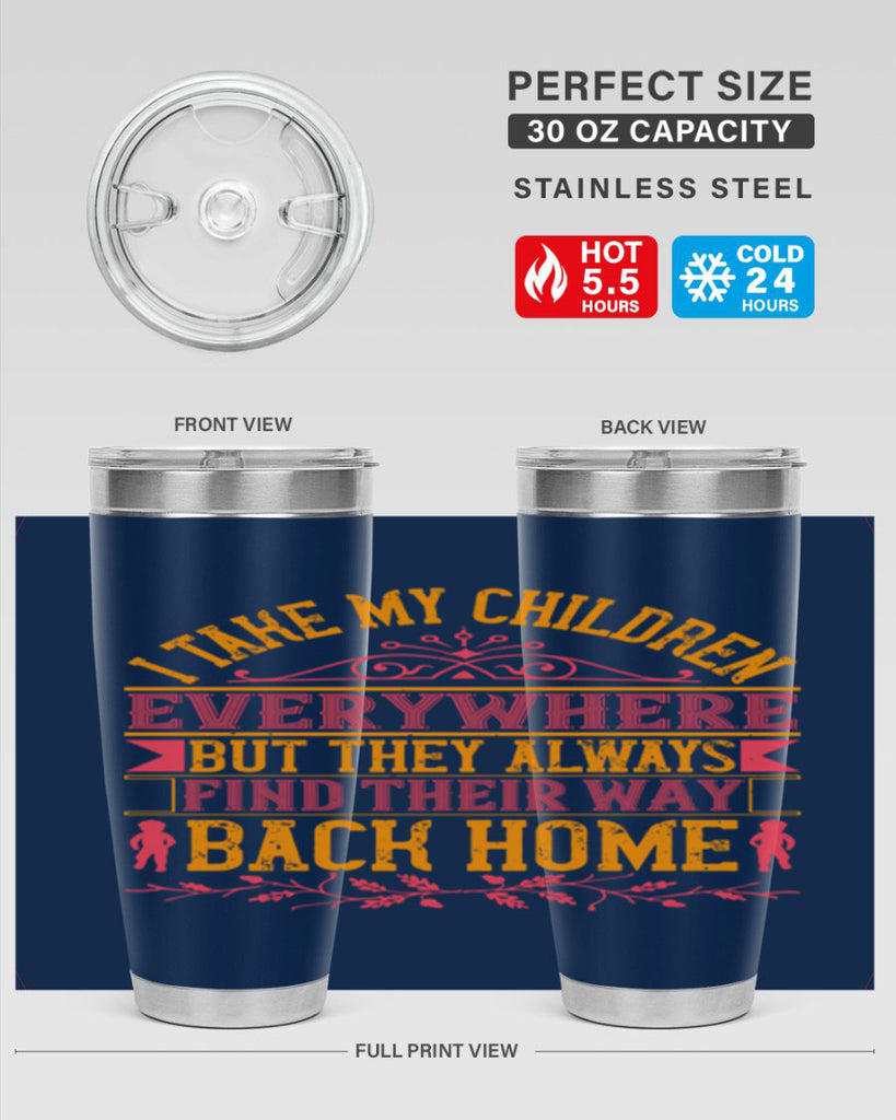 i take my children everywhere but they always find their way back home 46#- Parents Day- Tumbler