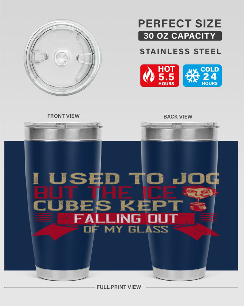 i used to jog but the ice cubes kept falling out of my glass 42#- drinking- Tumbler
