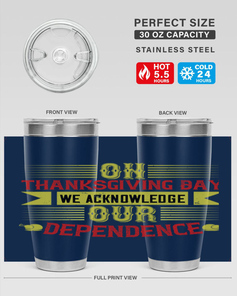 on thanksgiving day we acknowledge our dependence 19#- thanksgiving- Tumbler