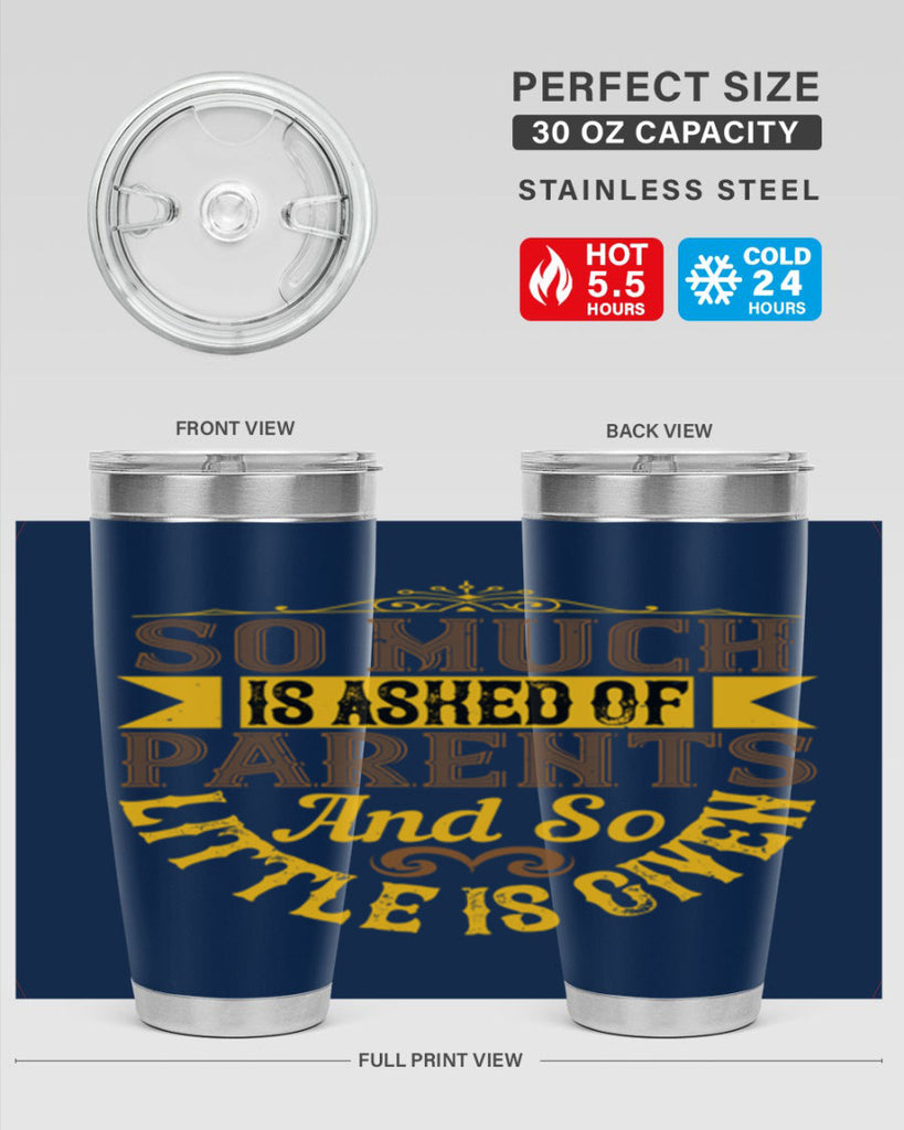 so much is asked of parents and so little is given 23#- Parents Day- Tumbler