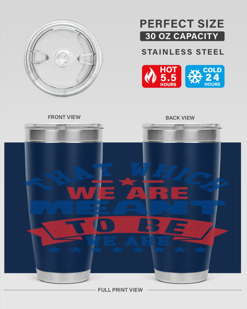 that which we are meant to be Style 39#- Fourt Of July- Tumbler