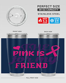 the pink is for my friend Style 2#- breast cancer- Tumbler