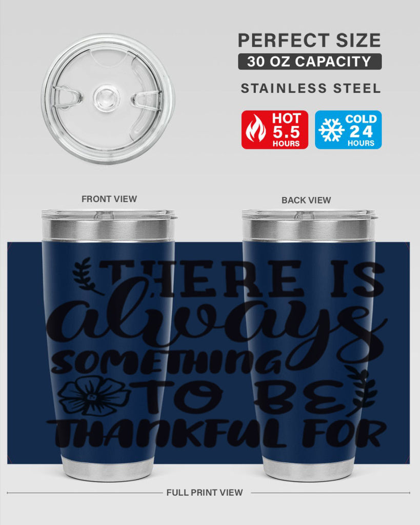 there is always something to be thankful for 51#- thanksgiving- Tumbler