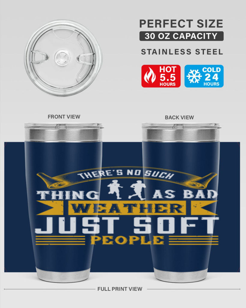 there’s no such thing as bad weather just soft people 8#- running- Tumbler