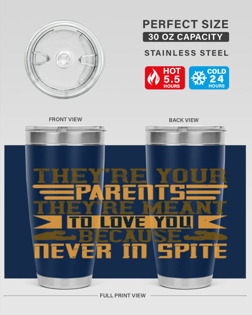 they’re your parents they’re meant to love you because never in spite 13#- Parents Day- Tumbler