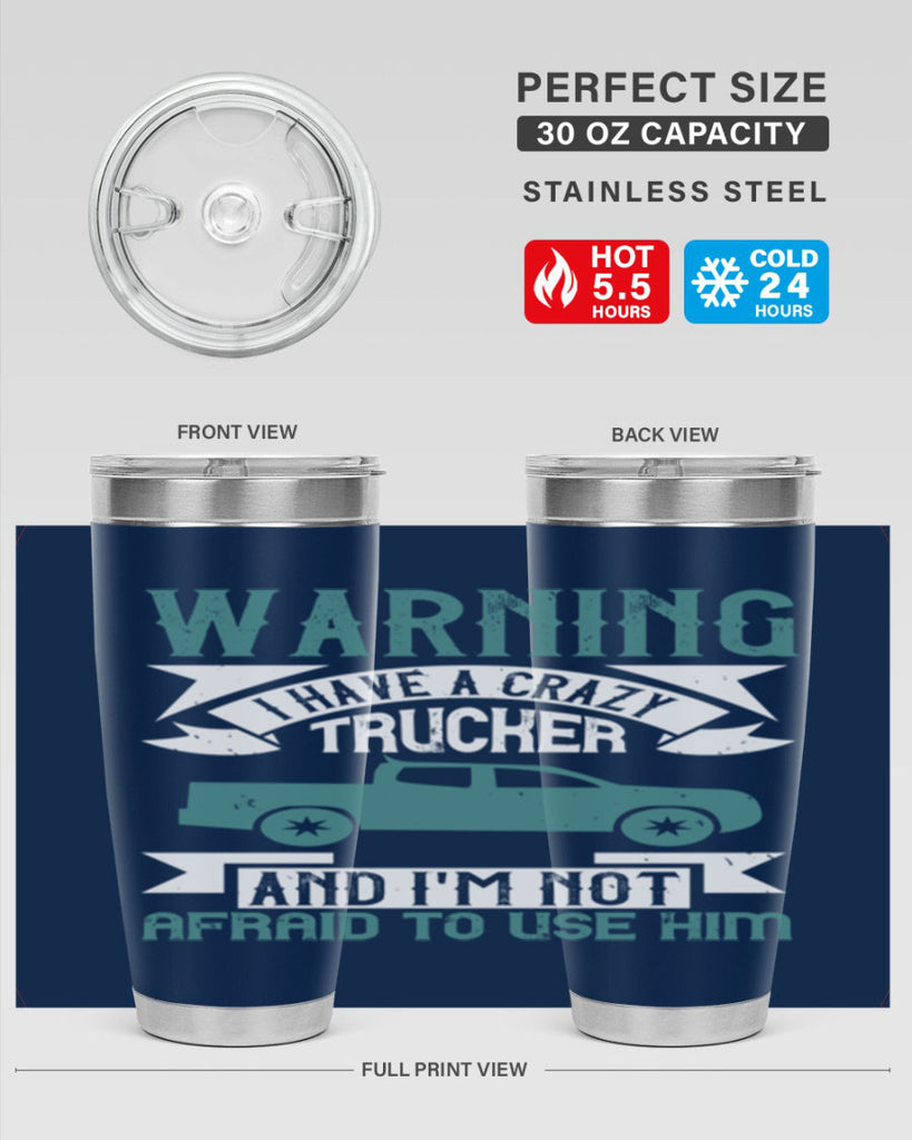 warning i have a crazy trucker and im not afraid to use him Style 9#- truck driver- tumbler