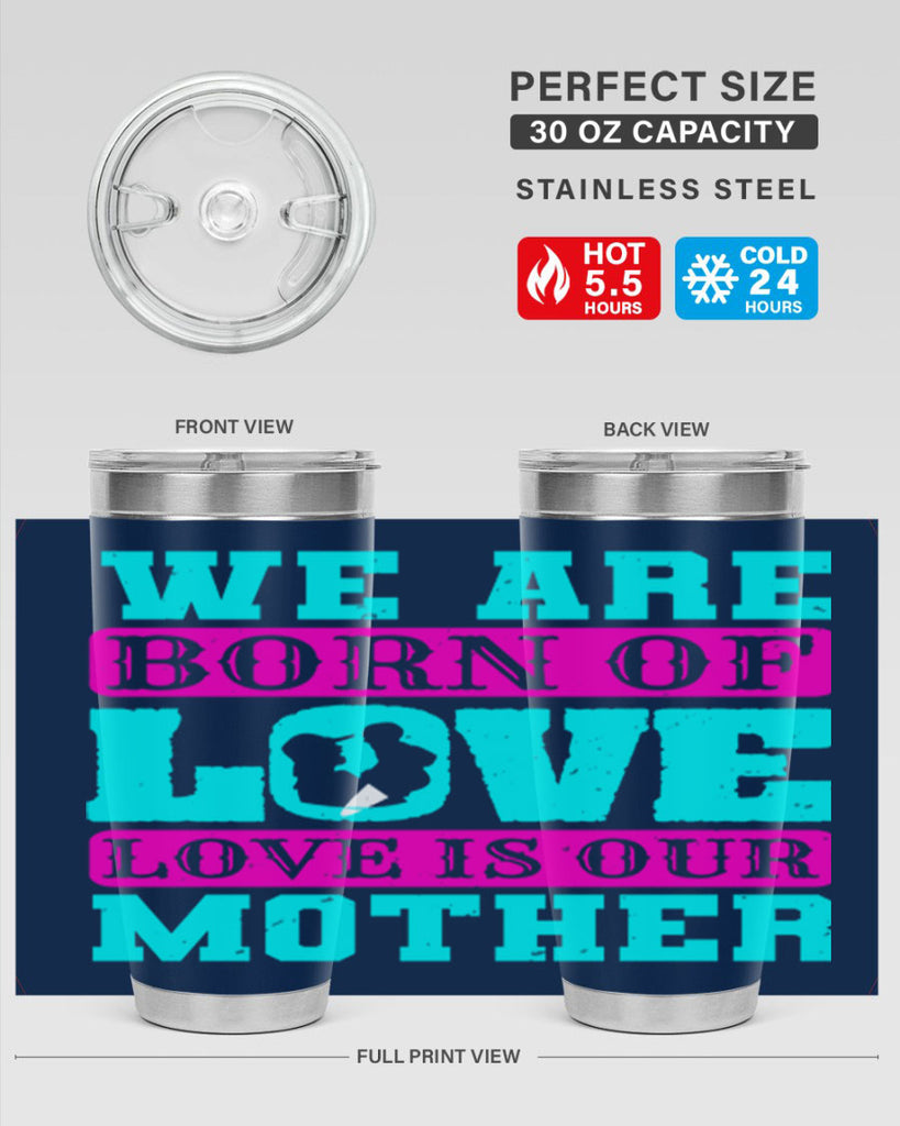 we are born of love love is our mother 14#- mothers day- Tumbler