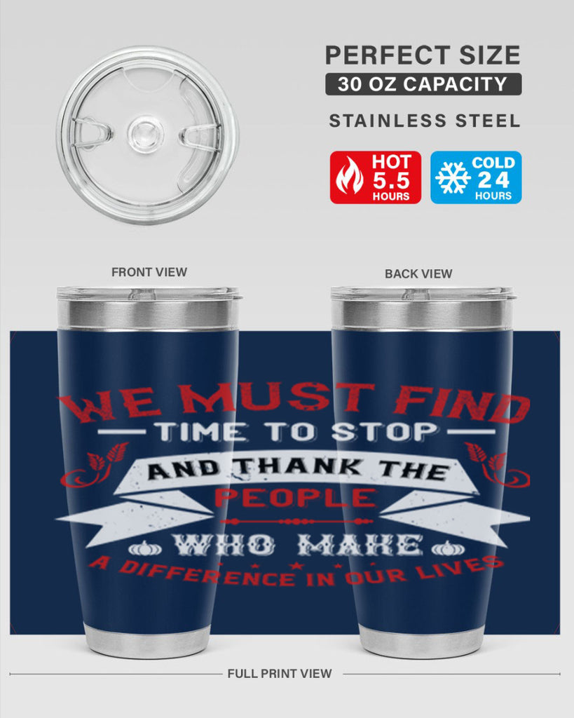 we must find time to stop and thank the people who make a difference in our lives 1#- thanksgiving- Tumbler
