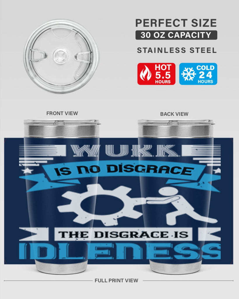 work is no disgrace the disgrace is idleness 17#- labor day- Tumbler
