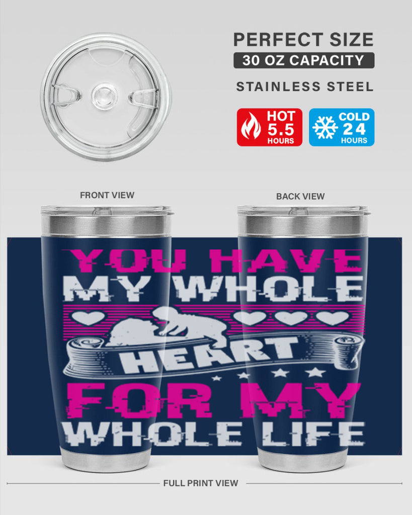 you have my whole heart for my whole life 10#- mothers day- Tumbler