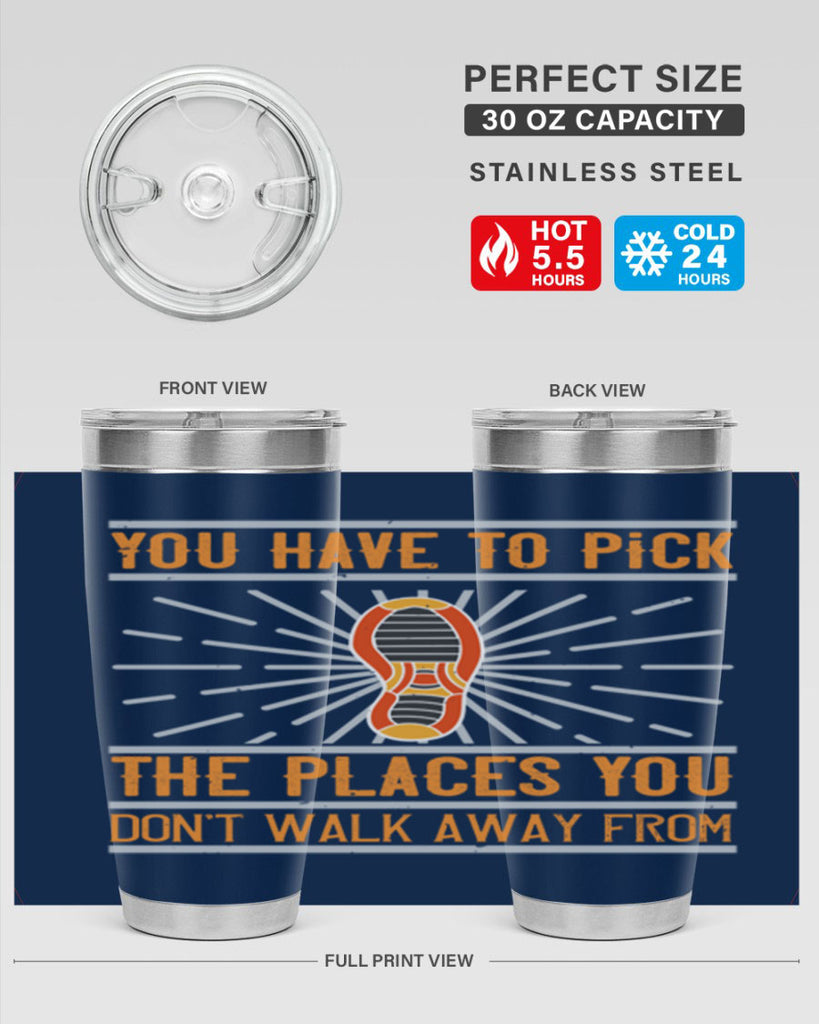 you have to pick the places you dont walk away from 1#- walking- Tumbler
