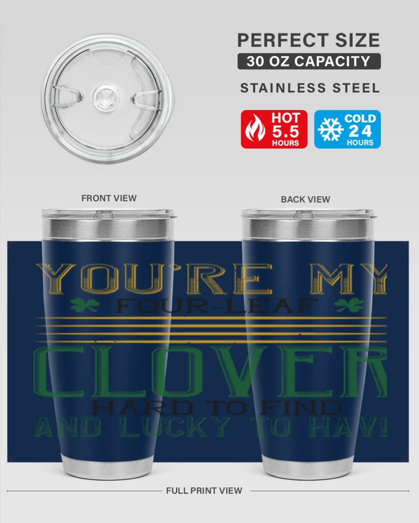 you’re my fourleaf clover hard to find and lucky to have Style 1#- St Patricks Day- Tumbler