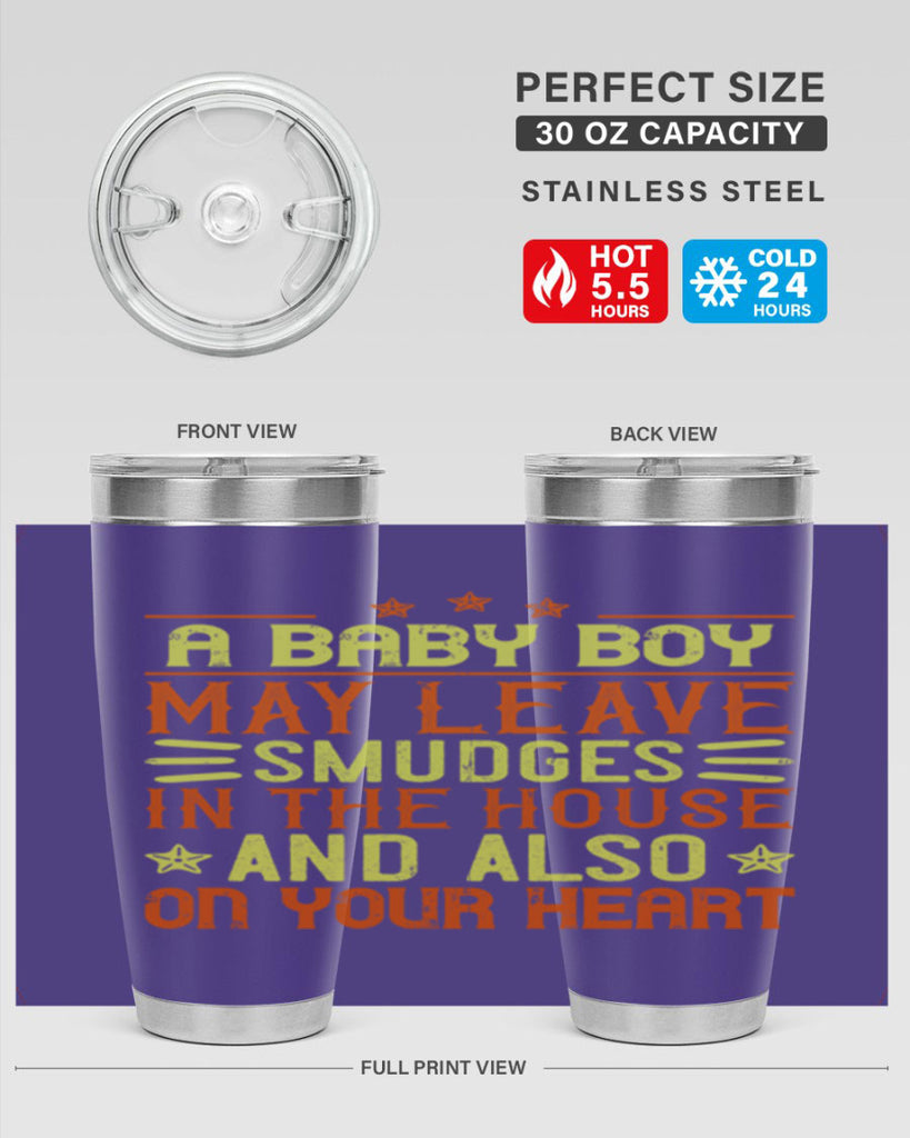 A baby boy may leave smudges in the house and also on your heart Style 150#- baby- tumbler