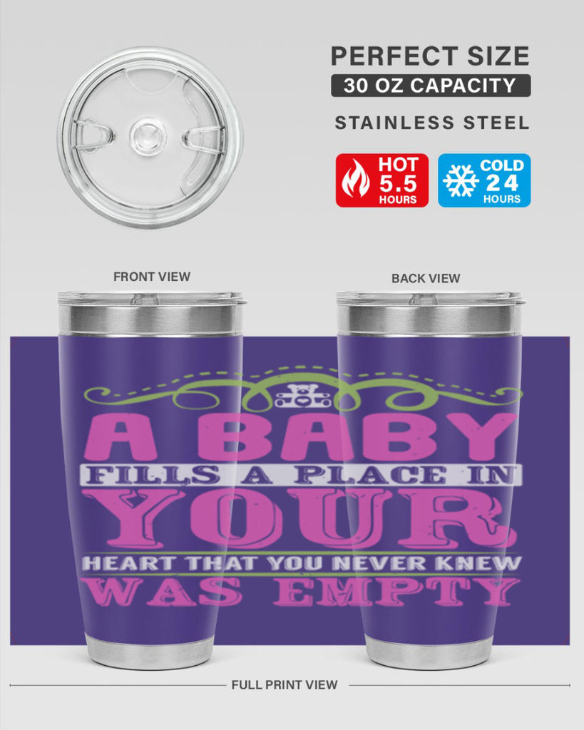 A baby fills A place in Your Heart that you never knew was empty Style 294#- baby- tumbler