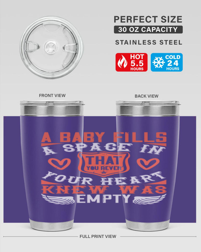 A baby fills a space in your heart that you never knew was empty Style 146#- baby- tumbler