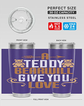 A teddy bear will give you love 2#- Bears- Tumbler