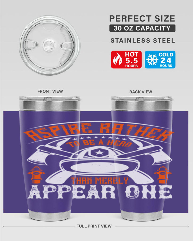 Aspire rather to be a hero than merely appear one Style 91#- fire fighter- tumbler