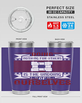 Doing nothing for others is the undoing of ourselves Style 26#- volunteer- Tumbler