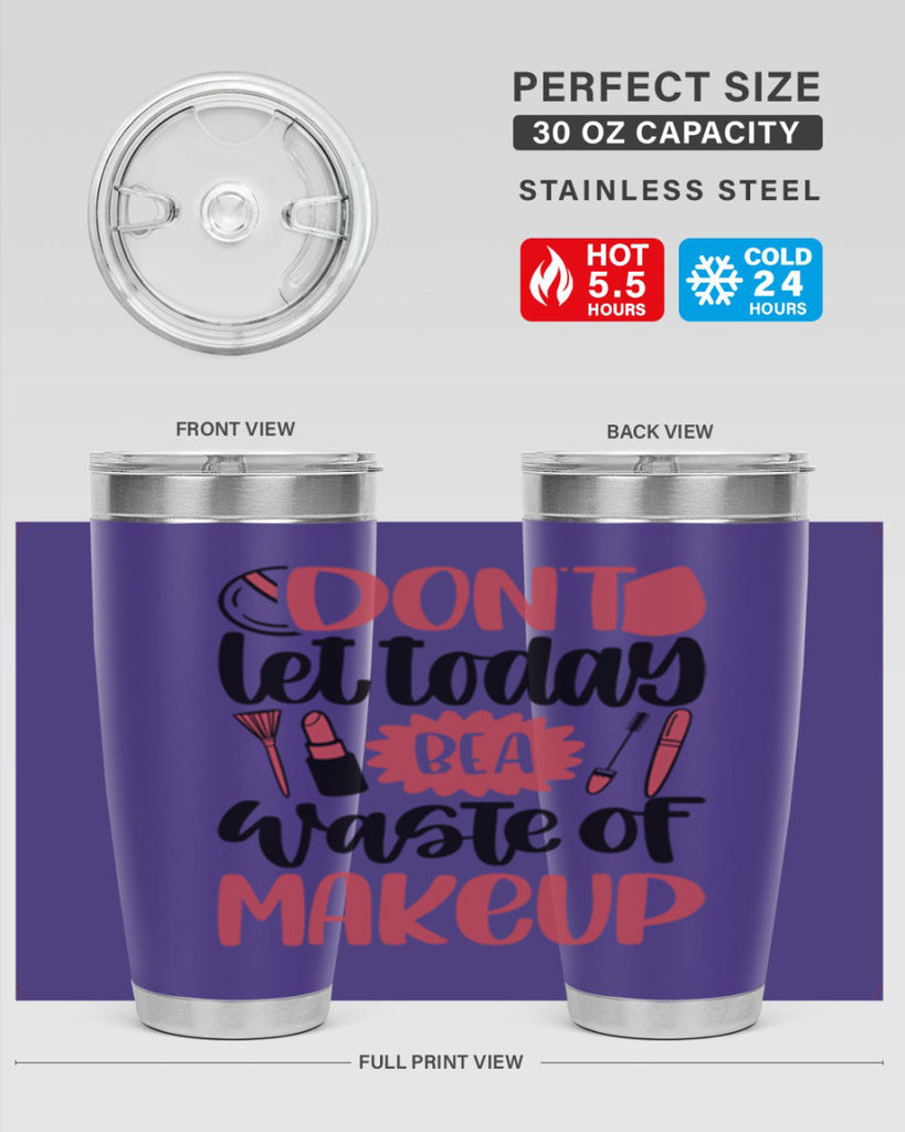 Don∩t Let Today Be A Waste Of Makeup Style 105#- make up- Tumbler